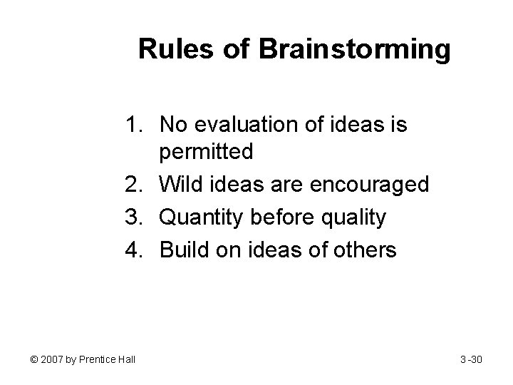 Rules of Brainstorming 1. No evaluation of ideas is permitted 2. Wild ideas are