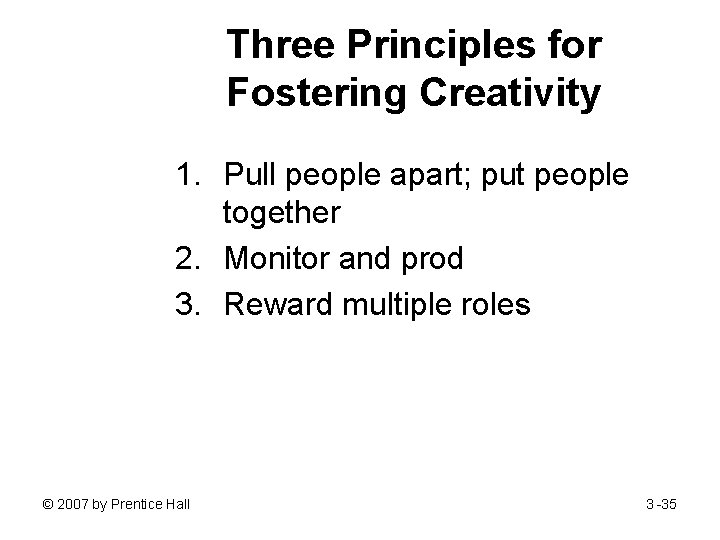 Three Principles for Fostering Creativity 1. Pull people apart; put people together 2. Monitor