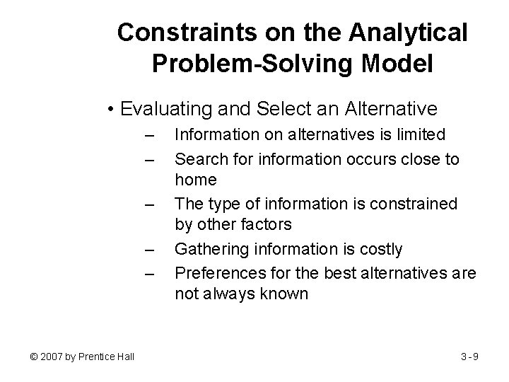 Constraints on the Analytical Problem-Solving Model • Evaluating and Select an Alternative – –