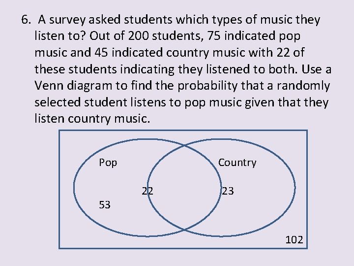 6. A survey asked students which types of music they listen to? Out of