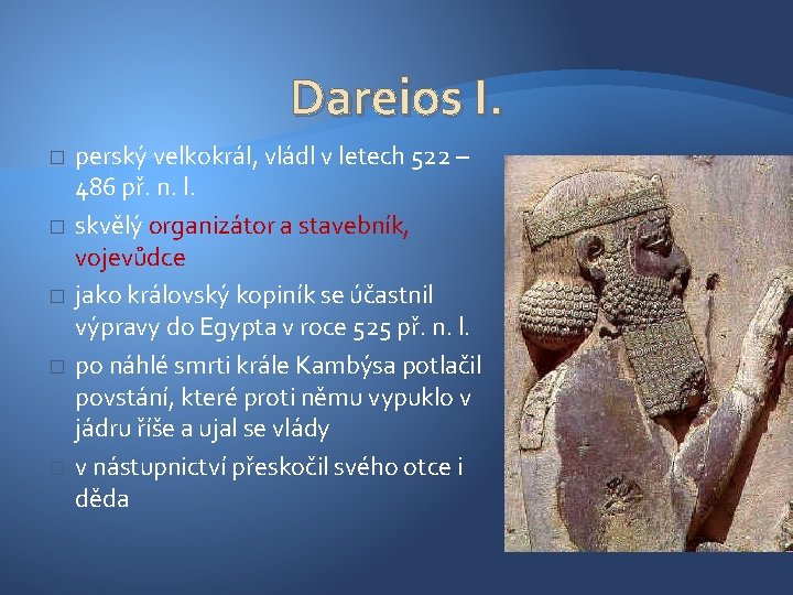 Dareios I. � � � perský velkokrál, vládl v letech 522 – 486 př.