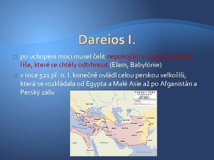 Dareios I. � � po uchopení moci musel čelit nepokojům v různých částech říše,