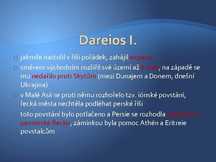 Dareios I. � � jakmile nastolil v říši pořádek, zahájil expanzi směrem východním rozšířil