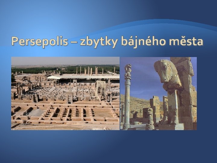 Persepolis – zbytky bájného města 