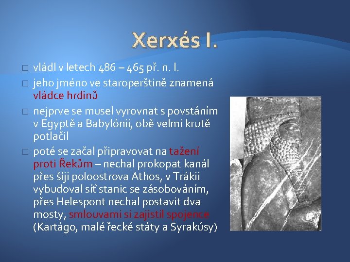 Xerxés I. � � vládl v letech 486 – 465 př. n. l. jeho