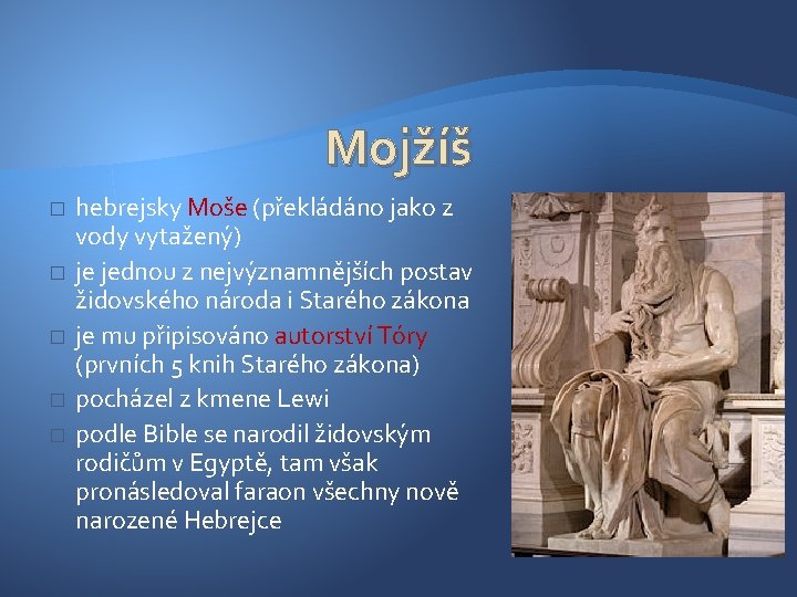 Mojžíš � � � hebrejsky Moše (překládáno jako z vody vytažený) je jednou z