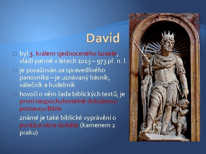 David � � byl 3. králem sjednoceného Izraele, vládl patrně v letech 1013 –