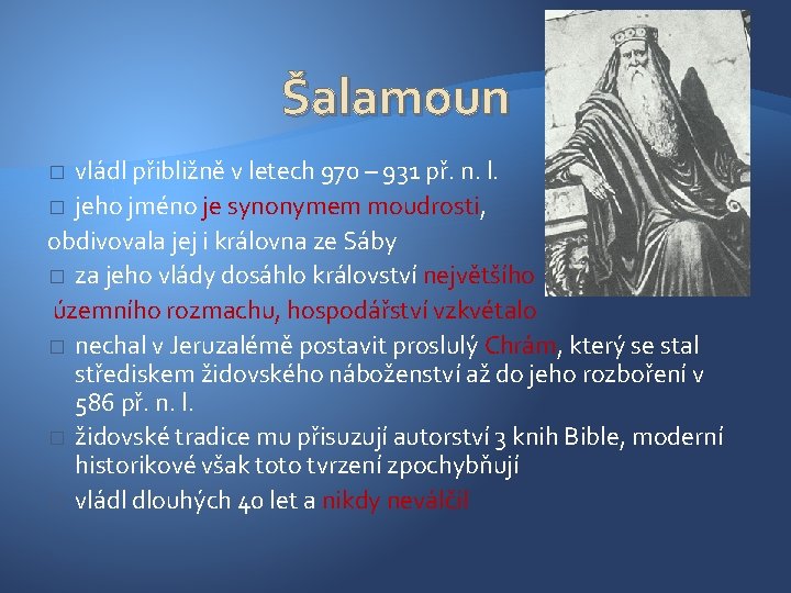 Šalamoun vládl přibližně v letech 970 – 931 př. n. l. � jeho jméno