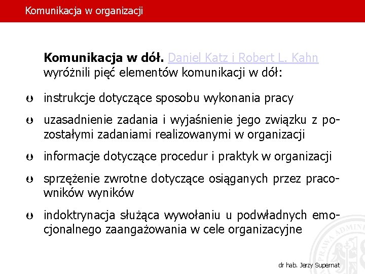 Komunikacja w organizacji Komunikacja w dół. Daniel Katz i Robert L. Kahn wyróżnili pięć