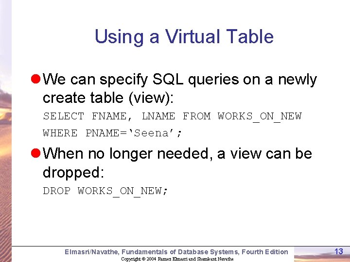 Using a Virtual Table l We can specify SQL queries on a newly create Using a Virtual Table l We can specify SQL queries on a newly create