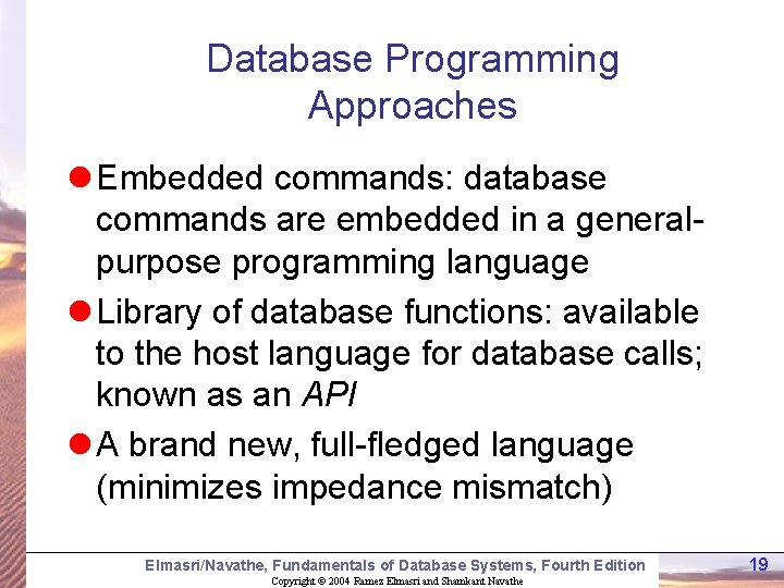 Database Programming Approaches l Embedded commands: database commands are embedded in a generalpurpose programming Database Programming Approaches l Embedded commands: database commands are embedded in a generalpurpose programming