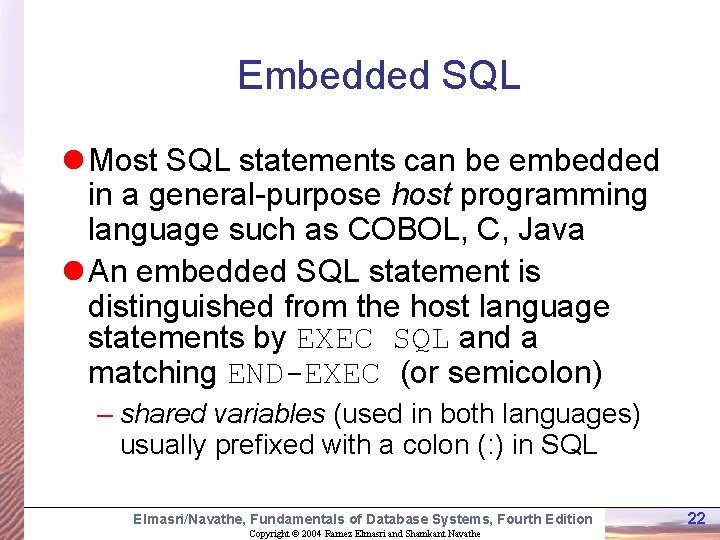 Embedded SQL l Most SQL statements can be embedded in a general-purpose host programming Embedded SQL l Most SQL statements can be embedded in a general-purpose host programming