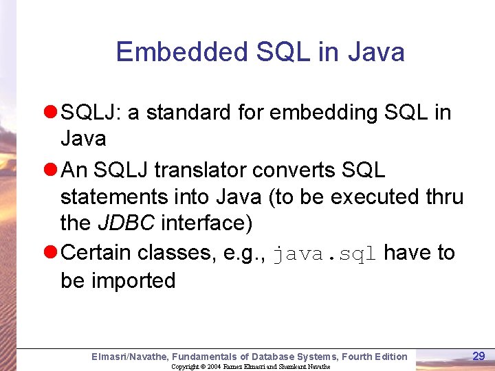 Embedded SQL in Java l SQLJ: a standard for embedding SQL in Java l Embedded SQL in Java l SQLJ: a standard for embedding SQL in Java l