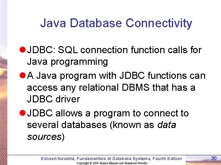 Java Database Connectivity l JDBC: SQL connection function calls for Java programming l A Java Database Connectivity l JDBC: SQL connection function calls for Java programming l A