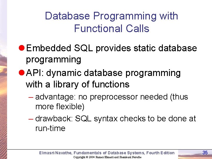 Database Programming with Functional Calls l Embedded SQL provides static database programming l API: Database Programming with Functional Calls l Embedded SQL provides static database programming l API: