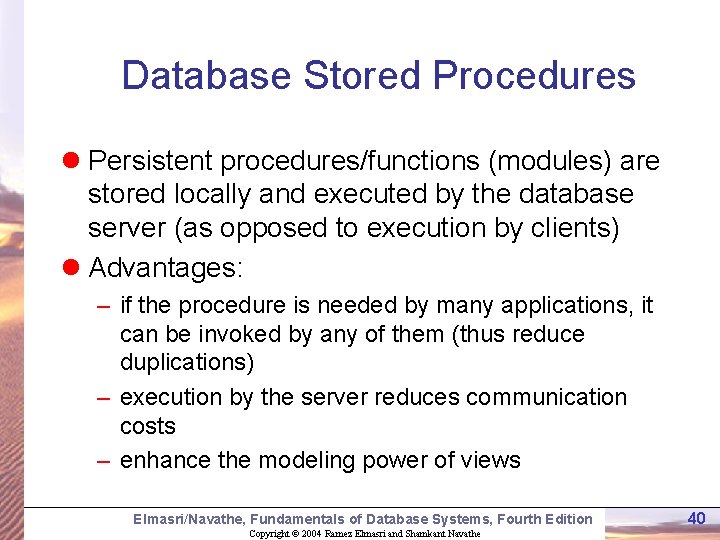 Database Stored Procedures l Persistent procedures/functions (modules) are stored locally and executed by the Database Stored Procedures l Persistent procedures/functions (modules) are stored locally and executed by the