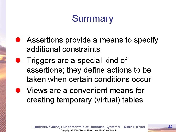 Summary l Assertions provide a means to specify additional constraints l Triggers are a Summary l Assertions provide a means to specify additional constraints l Triggers are a