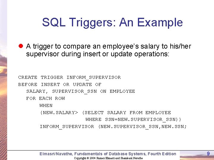 SQL Triggers: An Example l A trigger to compare an employee’s salary to his/her SQL Triggers: An Example l A trigger to compare an employee’s salary to his/her