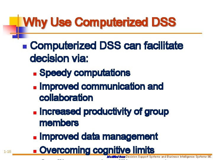 Why Use Computerized DSS n Computerized DSS can facilitate decision via: Speedy computations n