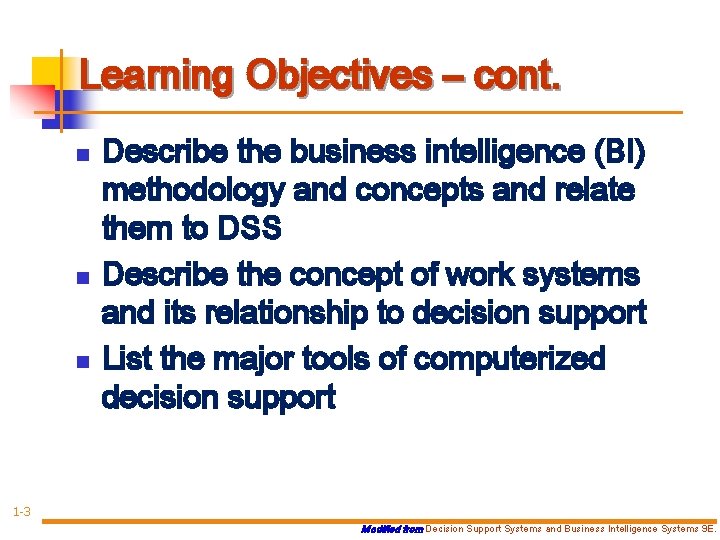 Learning Objectives – cont. n n n Describe the business intelligence (BI) methodology and