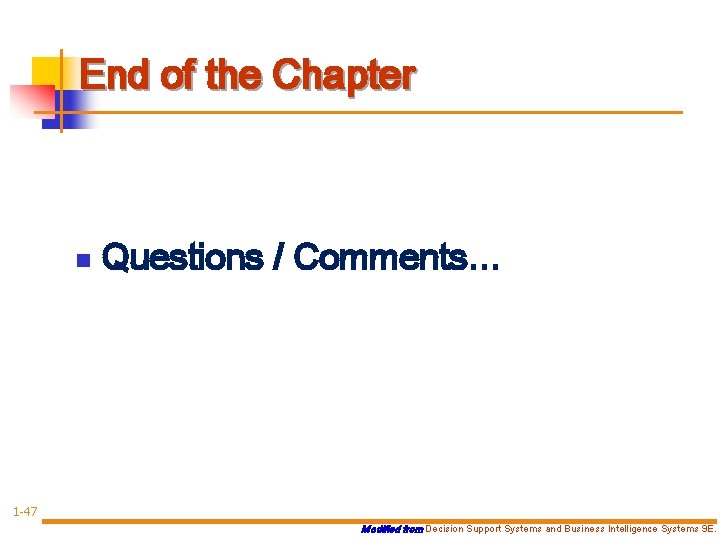 End of the Chapter n Questions / Comments… 1 -47 Modified from Decision Support