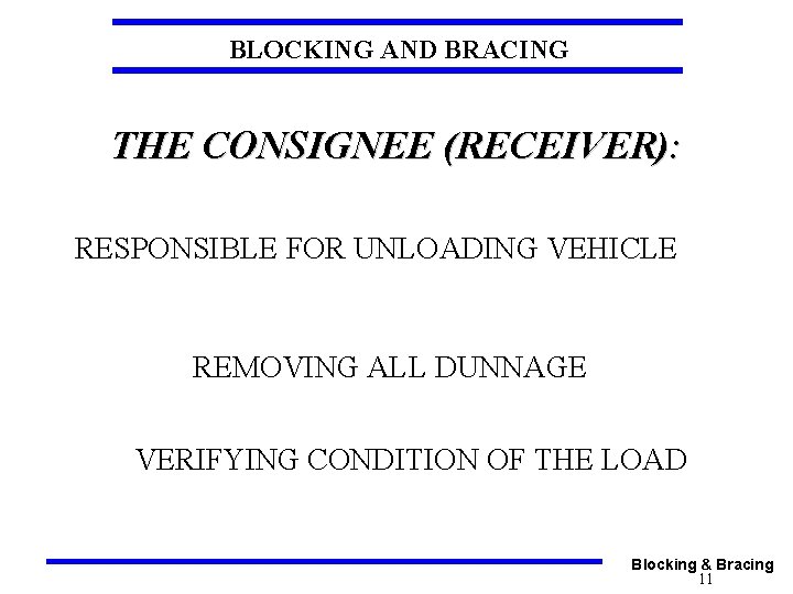 BLOCKING AND BRACING THE CONSIGNEE (RECEIVER): RESPONSIBLE FOR UNLOADING VEHICLE REMOVING ALL DUNNAGE VERIFYING