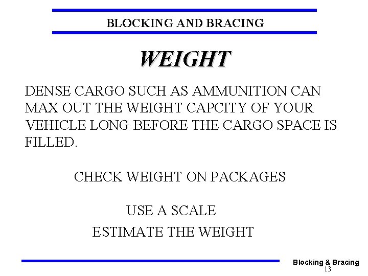 BLOCKING AND BRACING WEIGHT DENSE CARGO SUCH AS AMMUNITION CAN MAX OUT THE WEIGHT