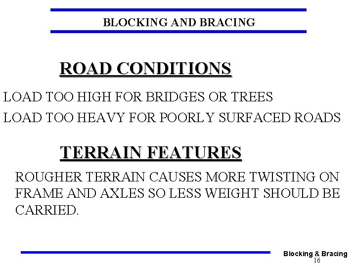 BLOCKING AND BRACING ROAD CONDITIONS LOAD TOO HIGH FOR BRIDGES OR TREES LOAD TOO