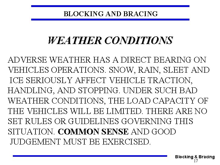 BLOCKING AND BRACING WEATHER CONDITIONS ADVERSE WEATHER HAS A DIRECT BEARING ON VEHICLES OPERATIONS.