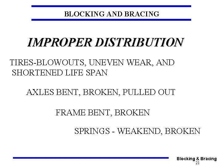 BLOCKING AND BRACING IMPROPER DISTRIBUTION TIRES-BLOWOUTS, UNEVEN WEAR, AND SHORTENED LIFE SPAN AXLES BENT,