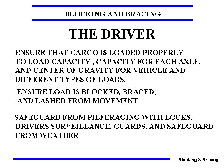 BLOCKING AND BRACING THE DRIVER ENSURE THAT CARGO IS LOADED PROPERLY TO LOAD CAPACITY