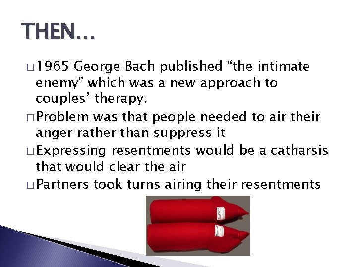 THEN… � 1965 George Bach published “the intimate enemy” which was a new approach