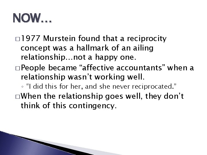 NOW… � 1977 Murstein found that a reciprocity concept was a hallmark of an