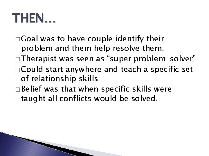 THEN… � Goal was to have couple identify their problem and them help resolve