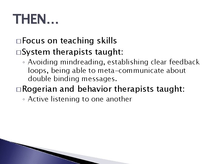 THEN… � Focus on teaching skills � System therapists taught: ◦ Avoiding mindreading, establishing