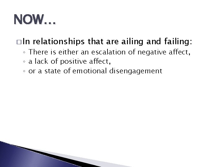NOW… � In relationships that are ailing and failing: ◦ There is either an