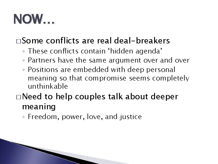 NOW… � Some conflicts are real deal-breakers ◦ These conflicts contain ‘hidden agenda’ ◦