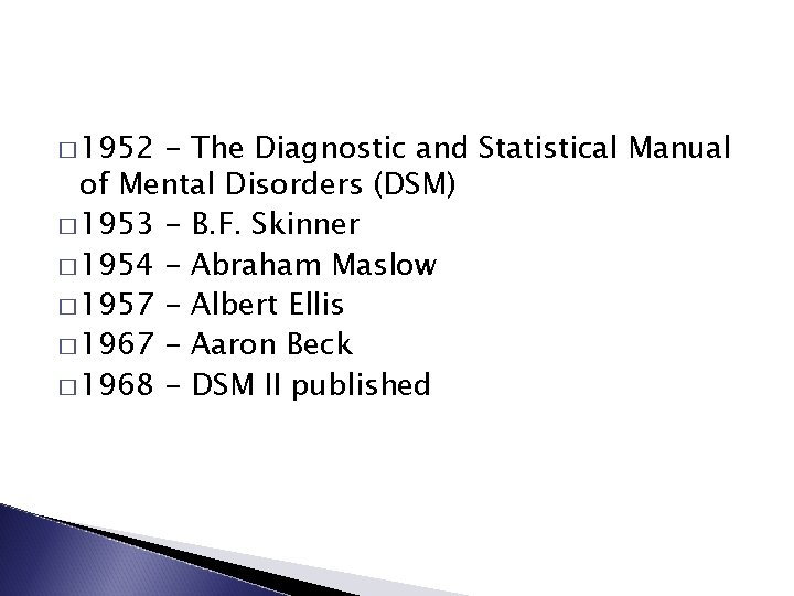 � 1952 - The Diagnostic and Statistical Manual of Mental Disorders (DSM) � 1953