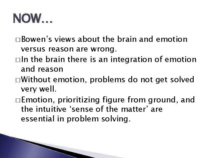 NOW… � Bowen’s views about the brain and emotion versus reason are wrong. �