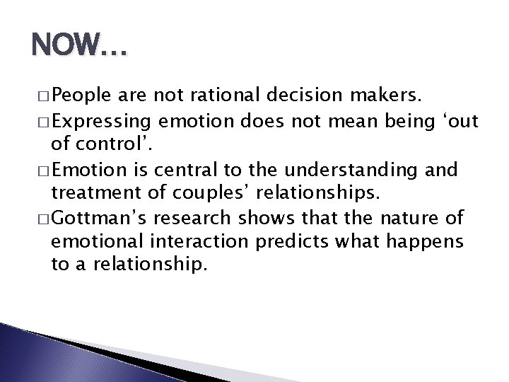 NOW… � People are not rational decision makers. � Expressing emotion does not mean