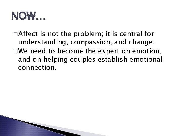 NOW… � Affect is not the problem; it is central for understanding, compassion, and