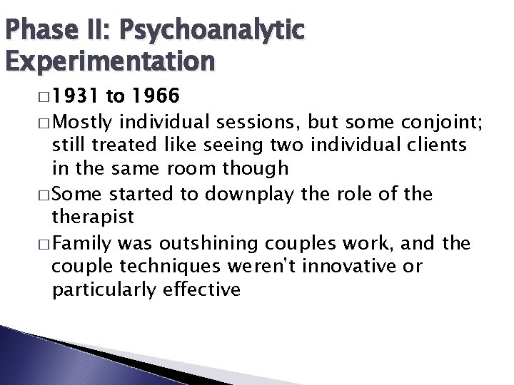 Phase II: Psychoanalytic Experimentation � 1931 to 1966 � Mostly individual sessions, but some