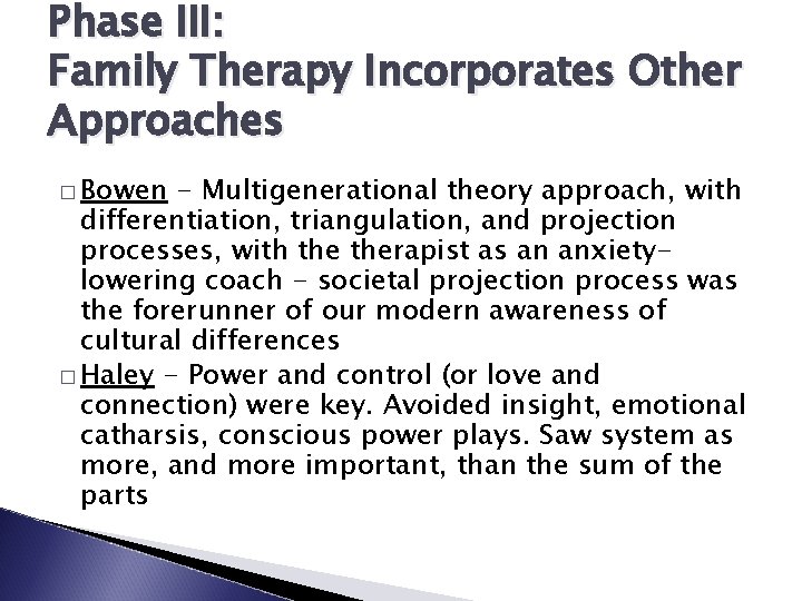 Phase III: Family Therapy Incorporates Other Approaches � Bowen - Multigenerational theory approach, with