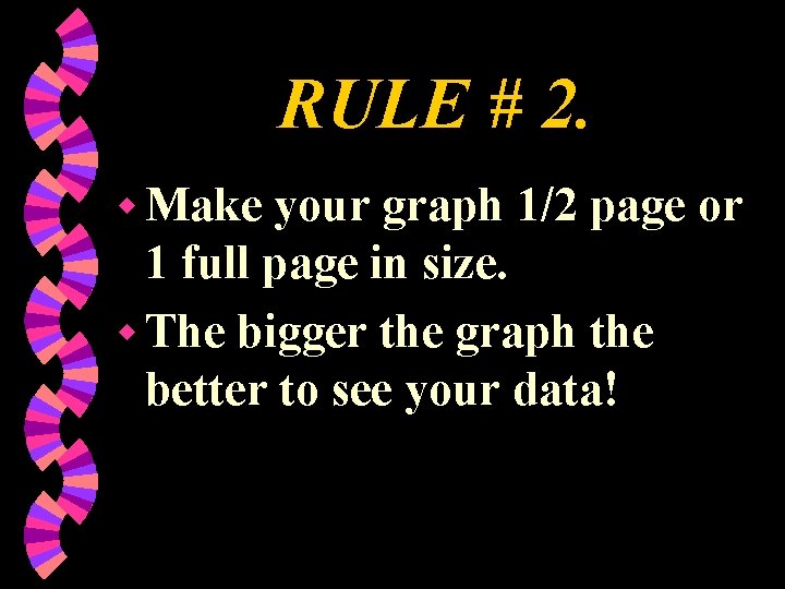 RULE # 2. w Make your graph 1/2 page or 1 full page in