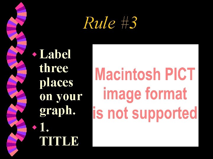 Rule #3 w Label three places on your graph. w 1. TITLE 