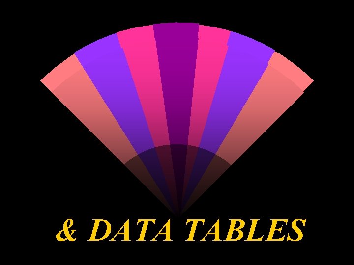 & DATA TABLES 