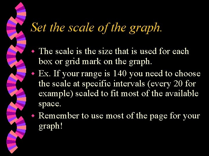 Set the scale of the graph. The scale is the size that is used