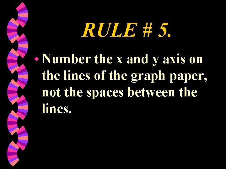 RULE # 5. w Number the x and y axis on the lines of