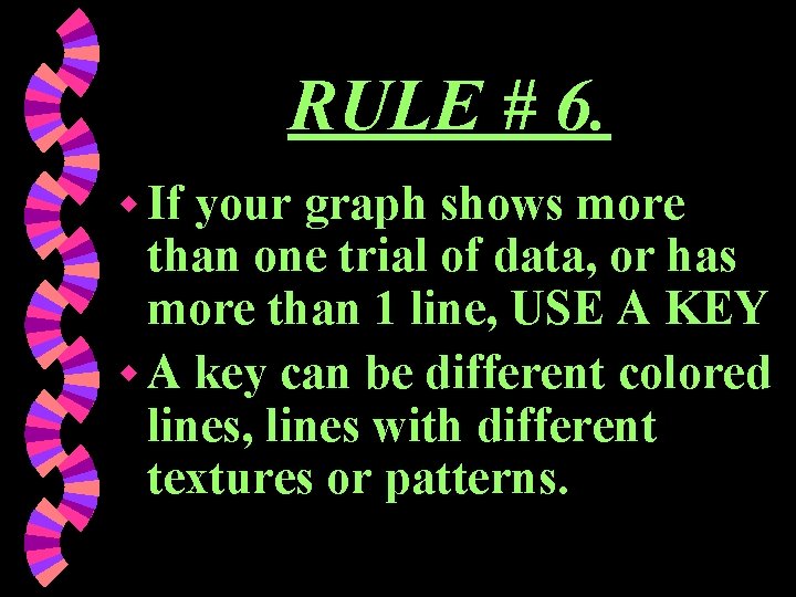 RULE # 6. w If your graph shows more than one trial of data,