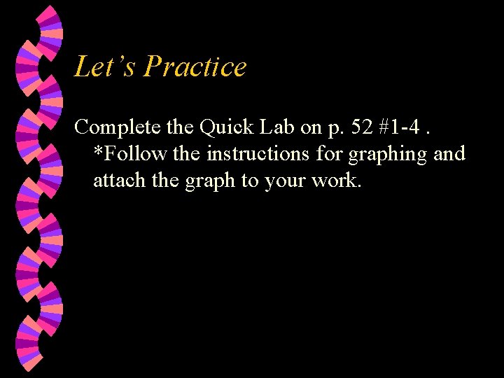 Let’s Practice Complete the Quick Lab on p. 52 #1 -4. *Follow the instructions